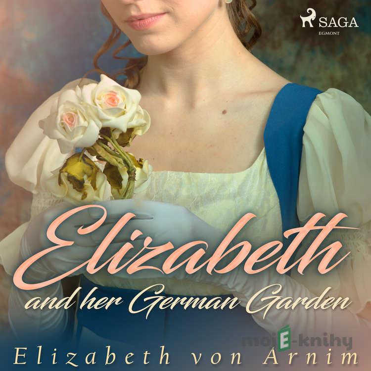 Elizabeth and her German Garden (EN) - Elizabeth von Arnim Elizabeth and her German Garden (EN) - Elizabeth von Arnim