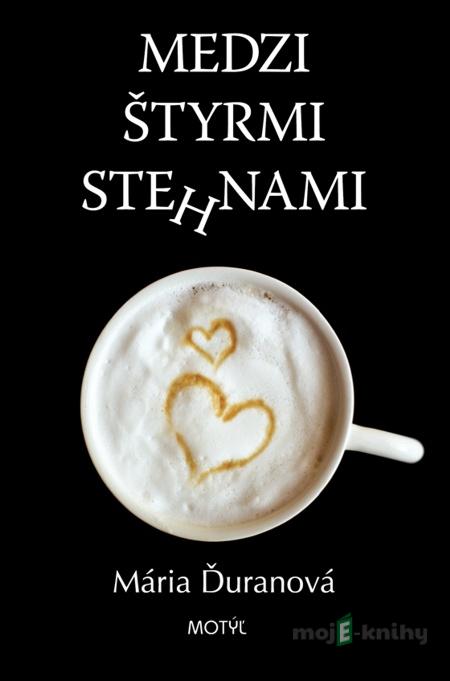 Medzi štyrmi ste(h)nami - Mária Ďuranová Medzi štyrmi ste(h)nami - Mária Ďuranová