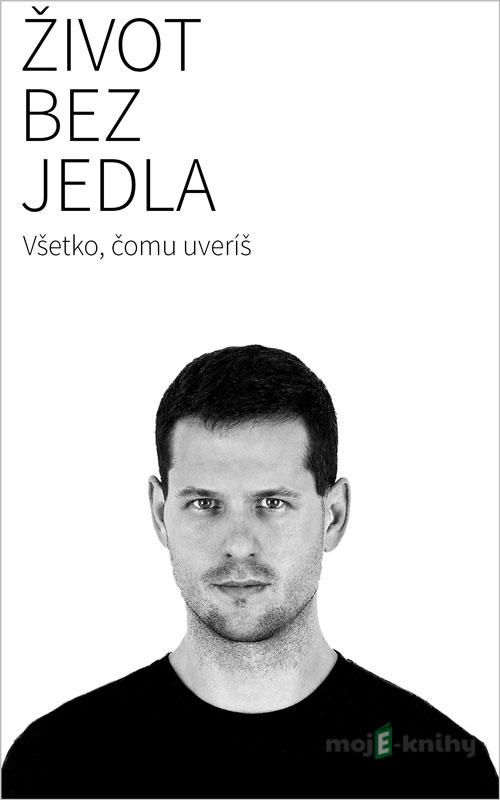 Život bez jedla - Martin Bruncko Život bez jedla - Martin Bruncko