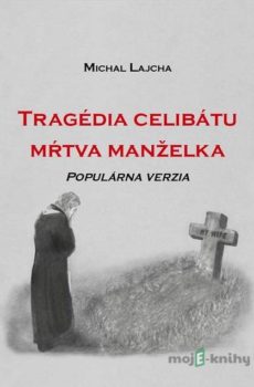 Tragédia celibátu: Mŕtva manželka - Michal Lajcha