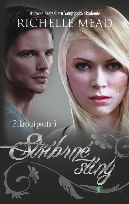 Pokrevní pouta 5: Stříbrné stíny - Richelle Mead Pokrevní pouta 5: Stříbrné stíny - Richelle Mead
