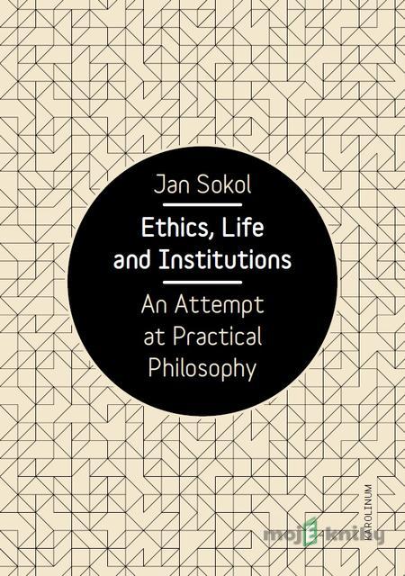 Ethics, Life and Institutions - Jan Sokol Ethics, Life and Institutions - Jan Sokol