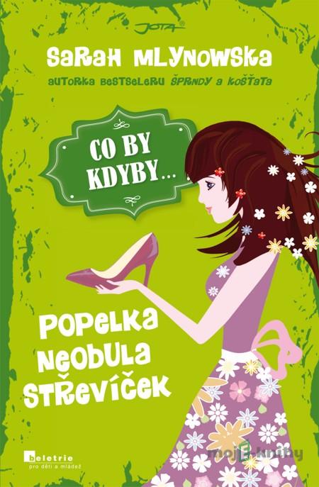 CO BY KDYBY... Popelka neobula střevíček - Sarah Mlynowska CO BY KDYBY... Popelka neobula střevíček - Sarah Mlynowska