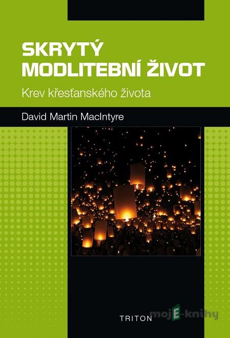 Skrytý modlitební život - David Martin McIntyre Skrytý modlitební život - David Martin McIntyre