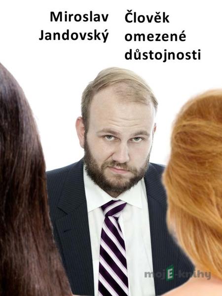 Člověk omezené důstojnosti - Miroslav Jandovský Člověk omezené důstojnosti - Miroslav Jandovský