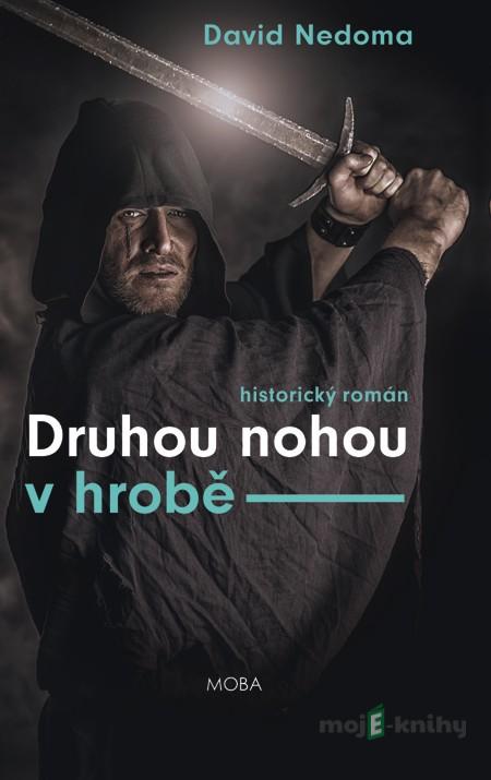 Druhou nohou v hrobě - David Nedoma Druhou nohou v hrobě - David Nedoma