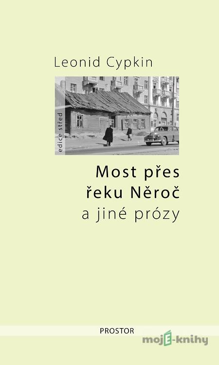 Most přes řeku Něroč a jiné prózy - Leonid Cypkin Most přes řeku Něroč a jiné prózy - Leonid Cypkin