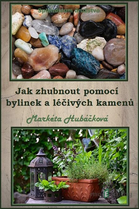 Jak zhubnout pomocí bylinek a léčivých kamenů - Markéta Hubáčková Jak zhubnout pomocí bylinek a léčivých kamenů - Markéta Hubáčková