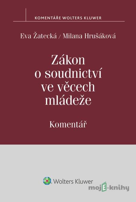 Zákon o soudnictví ve věcech mládeže. Komentář - Eva Žatecká, Milana Hrušáková Zákon o soudnictví ve věcech mládeže. Komentář - Eva Žatecká, Milana Hrušáková
