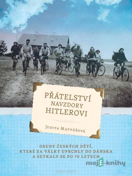 Přátelství navzdory Hitlerovi - Judita Matyášová Přátelství navzdory Hitlerovi - Judita Matyášová