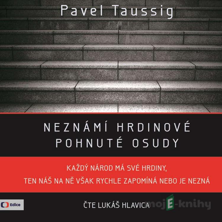 Neznámí hrdinové - Pavel Taussig Neznámí hrdinové - Pavel Taussig