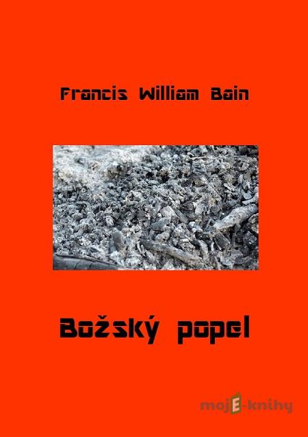 Božský popel - Francis William Bain Božský popel - Francis William Bain