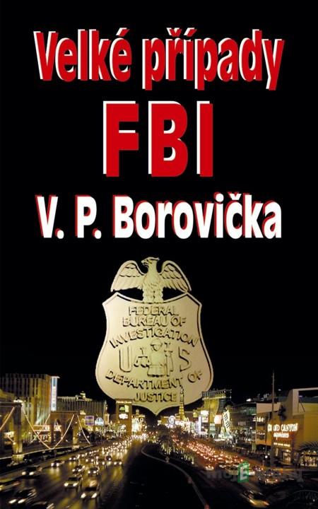 Velké případy FBI - V.P. Borovička Velké případy FBI - V.P. Borovička
