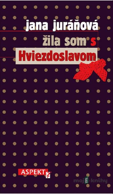 Žila som s Hviezdoslavom - Jana Juráňová Žila som s Hviezdoslavom - Jana Juráňová