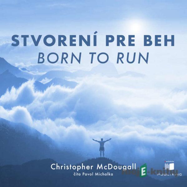 Stvorení pre beh (Born To Run) - Christopher McDougall