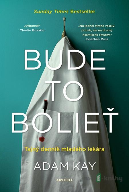 Bude to bolieť - Adam Kay Bude to bolieť - Adam Kay