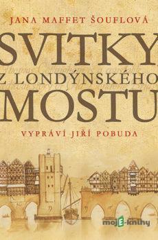 Svitky z londýnského mostu - Jana Maffet Šouflová