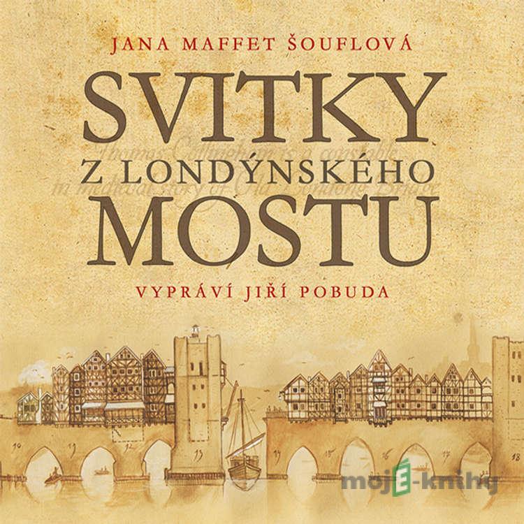Svitky z londýnského mostu - Jana Maffet Šouflová Svitky z londýnského mostu - Jana Maffet Šouflová