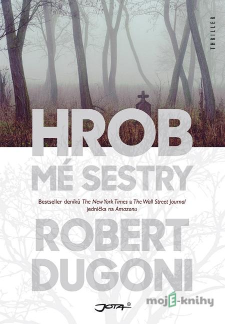 Hrob mé sestry - Robert Dugoni Hrob mé sestry - Robert Dugoni