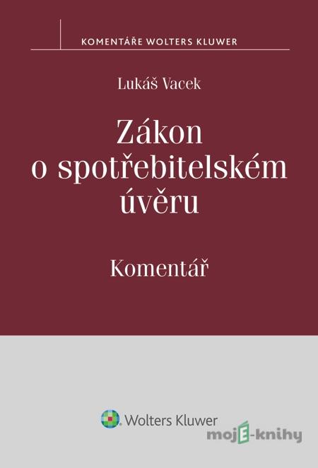 Zákon o spotřebitelském úvěru. Komentář - Lukáš Vacek Zákon o spotřebitelském úvěru. Komentář - Lukáš Vacek