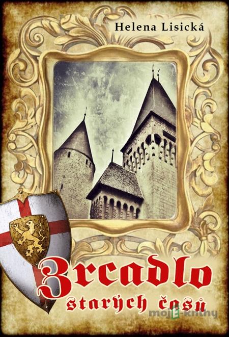 Zrcadlo starých časů - Helena Lisická Zrcadlo starých časů - Helena Lisická