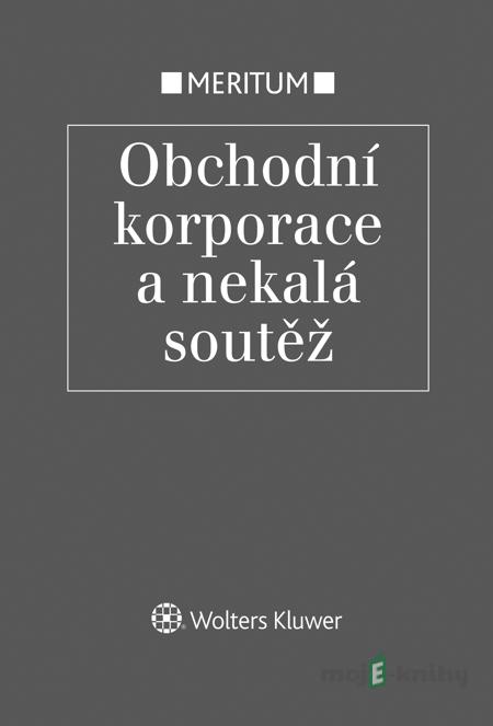 Meritum Obchodní korporace a nekalá soutěž - Jarmila Pokorná, Eva Večerková, Milan Pekárek Meritum Obchodní korporace a nekalá soutěž - Jarmila Pokorná, Eva Večerková, Milan Pekárek