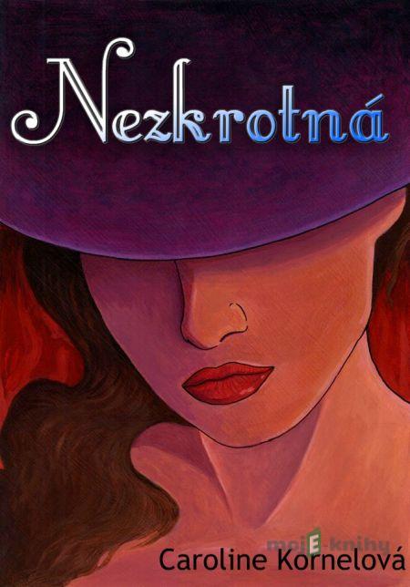Nezkrotná - Caroline Kornelová Nezkrotná - Caroline Kornelová