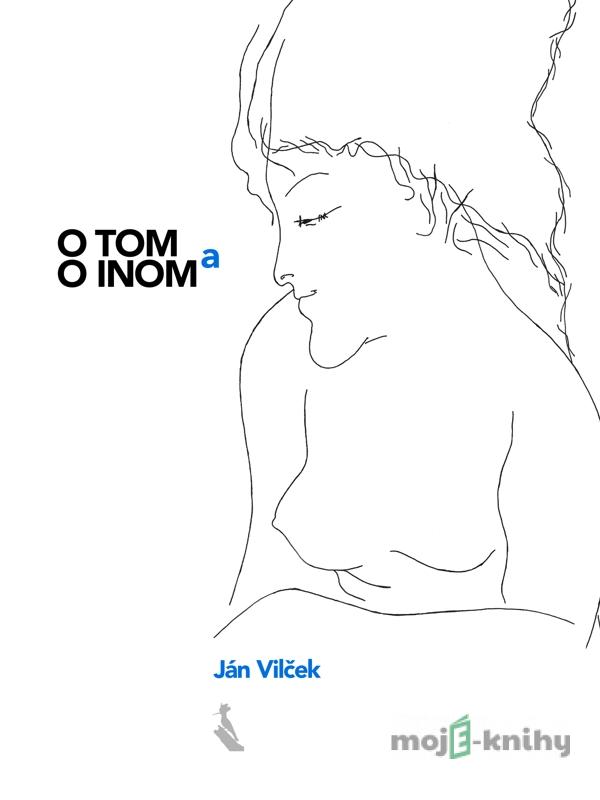 O tom a o inom - Ján Vilček O tom a o inom - Ján Vilček