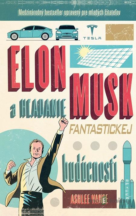 Elon Musk - hľadanie fantastickej budúcnosti - Ashlee Vance Elon Musk - hľadanie fantastickej budúcnosti - Ashlee Vance