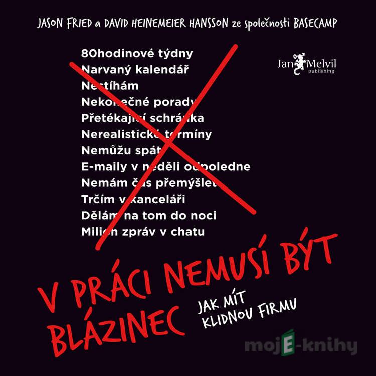 V práci nemusí být blázinec - David Heinemeier Hansson,Jason Fried V práci nemusí být blázinec - David Heinemeier Hansson,Jason Fried
