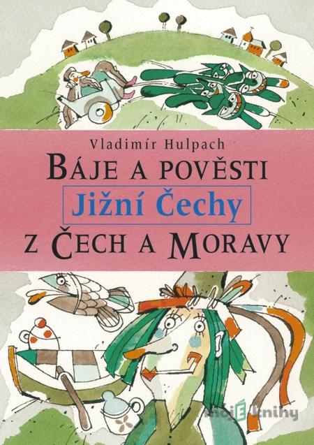 Báje a pověsti z Čech a Moravy - Jižní Čechy - Vladimír Hulpach Báje a pověsti z Čech a Moravy - Jižní Čechy - Vladimír Hulpach