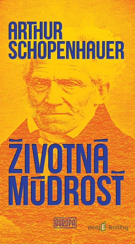 Životná múdrosť - Arthur Schopenhauer Životná múdrosť - Arthur Schopenhauer