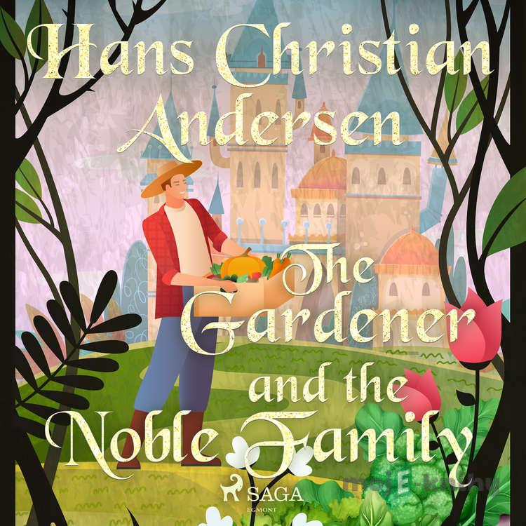 The Gardener and the Noble Family (EN) - Hans Christian Andersen The Gardener and the Noble Family (EN) - Hans Christian Andersen