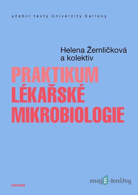 Praktikum lékařské mikrobiologie - Helena Žemličková a kol. Praktikum lékařské mikrobiologie - Helena Žemličková a kol.