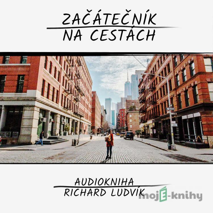 Začátečník na cestách - Richard Ludvík Začátečník na cestách - Richard Ludvík