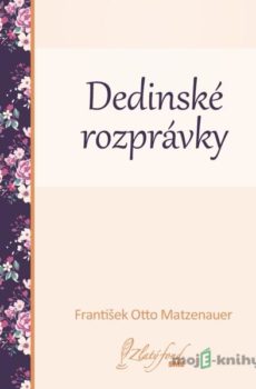 Dedinské rozprávky - František Otto Matzenauer
