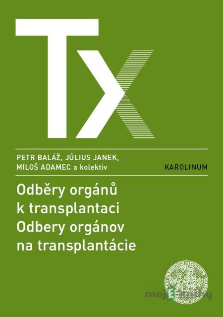 Odběry orgánů k transplantaci / Odbery orgánov na transplantácie - Peter Baláž, Július Janek, Miloš Adamec a kolektiv Odběry orgánů k transplantaci / Odbery orgánov na transplantácie - Peter Baláž, Július Janek, Miloš Adamec a kolektiv