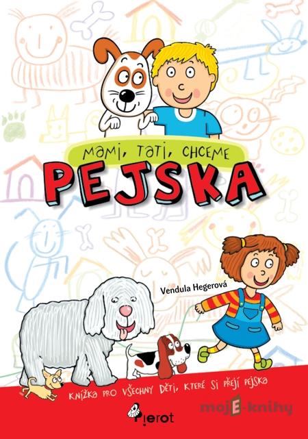 Mami, tati, chceme pejska - Vendula Hegerová Mami, tati, chceme pejska - Vendula Hegerová