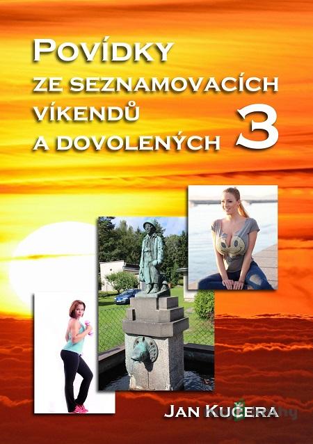 Povídky ze seznamovacích víkendů a dovolených 3 - Jan Kučera Povídky ze seznamovacích víkendů a dovolených 3 - Jan Kučera