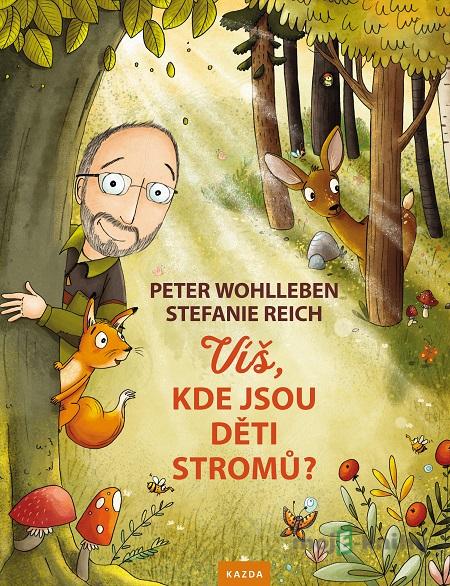 Víš, kde jsou děti stromů? - Peter Wohlleben Víš, kde jsou děti stromů? - Peter Wohlleben