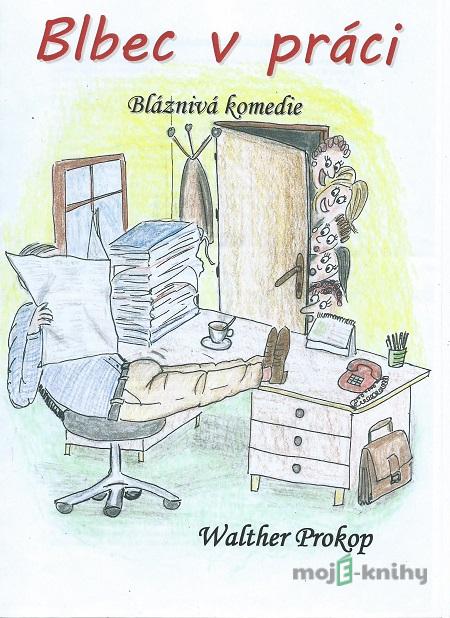 Blbec v práci - Walther Prokop Blbec v práci - Walther Prokop