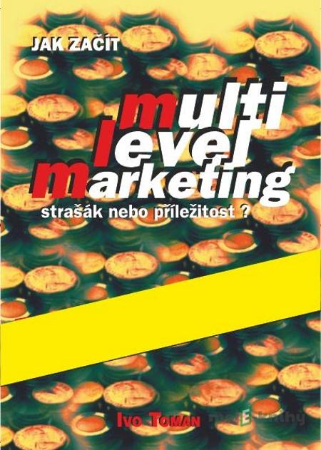 Jak začít multilevelmarketing - Ivo Toman Jak začít multilevelmarketing - Ivo Toman