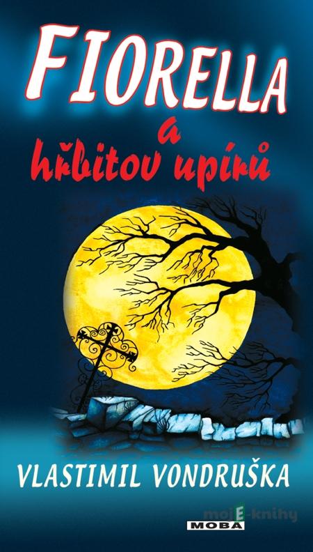 Fiorella a hřbitov upírů - Vlastimil Vondruška Fiorella a hřbitov upírů - Vlastimil Vondruška