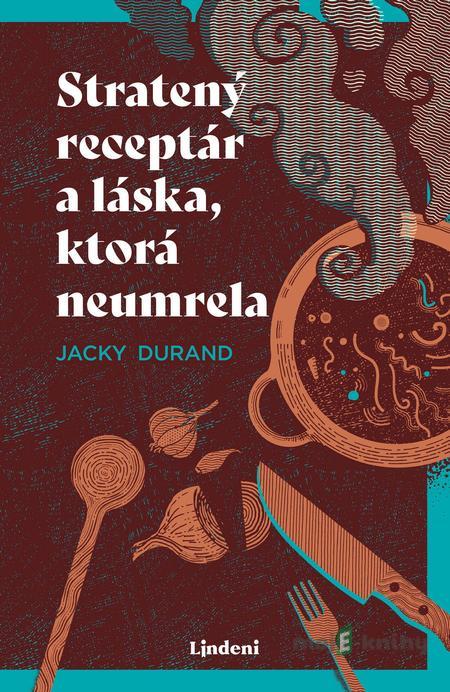 Stratený receptár a láska, ktorá neumrela - Jacky Durand Stratený receptár a láska, ktorá neumrela - Jacky Durand
