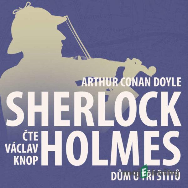 Z archivu Sherlocka Holmese 4 - Dům u tří štítů - Arthur Conan Doyle