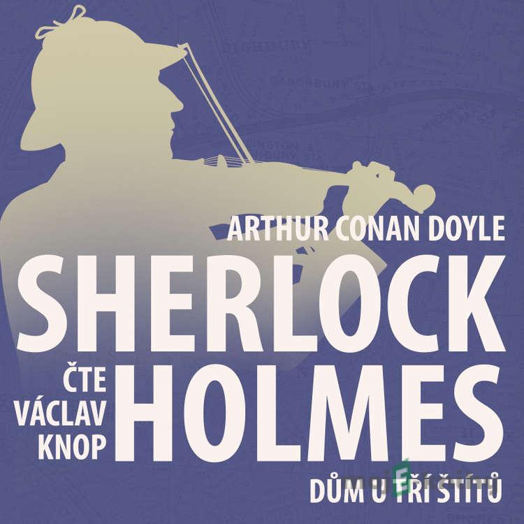 Z archivu Sherlocka Holmese 4 - Dům u tří štítů - Arthur Conan Doyle Z archivu Sherlocka Holmese 4 - Dům u tří štítů - Arthur Conan Doyle