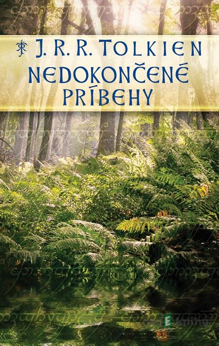 Nedokončené príbehy - J.R.R. Tolkien Nedokončené príbehy - J.R.R. Tolkien