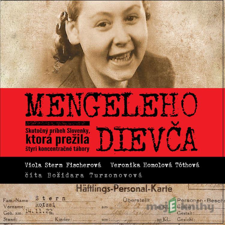 Mengeleho dievča - Veronika Homolová Tóthová,Viola Stern Fischerová Mengeleho dievča - Veronika Homolová Tóthová,Viola Stern Fischerová