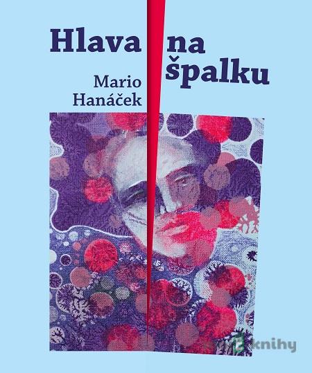 Hlava na špalku - Mario Hanáček, Jan Samec Hlava na špalku - Mario Hanáček, Jan Samec