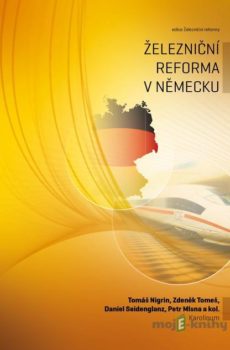 Železniční reforma v Německu - Tomáš Nigrin, Zdeněk Tomeš, Daniel Seidenglanz, Petr Mlsna a kolektiv